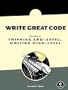 Write Great Code, Volume 2: Thinking Low-Level, Writing High-Level