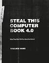 Steal This Computer Book 4.0: What They Won't Tell You About the Internet