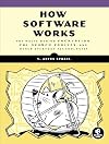How Software Works: The Magic Behind Encryption, CGI, Search Engines, and Other Everyday Technologies