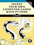 Invent Your Own Computer Games with Python, 4E