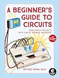 A Beginners Guide To Circuits Nine Simple Projects With Lights Sounds And More