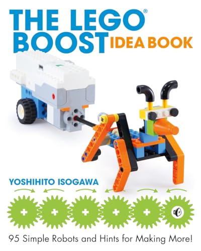 The LEGO® BOOST Idea Book: 95 Simple Robots and Hints for Making More!