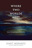 Where Two Worlds Meet How To Develop Evidential Mediumship
