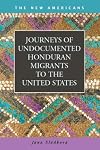 Journeys of Undocumented Honduran Migrants to the United States (New Americans: Recent Immigration and American Society)