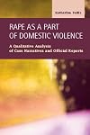 Rape as a Part of Domestic Violence: A Qualitative Analysis of Case Narratives and Official Reports (Criminal Justice: Recent Scholarship)