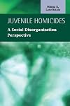 Juvenile Homicides: A Social Disorganization Perspective (Criminal Justice Recent Scholarship)