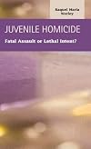 Juvenile homicide : fatal assault or lethal intent?