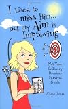 I Used To Miss Him...But My Aim Is Improving: Not Your Ordinary Breakup Survival Guide