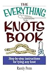 The Everything Knots Book: Step-By-Step Instructions for Tying Any Knot