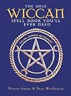 The Only Wiccan Spell Book You'll Ever Need: For Love, Happiness, and Prosperity