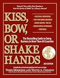 Kiss Bow Or Shake Hands The Bestselling Guide To Doing Business In More Than 60 Countries