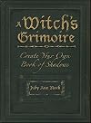 A Witch's Grimoire: Create Your Own Book of Shadows