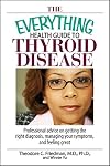The Everything Health Guide to Thyroid Disease: Professional Advice on Getting the Right Diagnosis, Managing Your Sympto