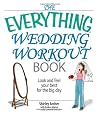 The Everything Wedding Workout Book: Look And Feel Your Best for the Big Day