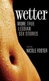 Wetter: More True Lesbian Sex Stories
