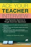 Ace Your Teacher Interview: 149 Fantastic Answers to Tough Interview Questions