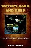 Waters Dark and Deep: How One Family Overcame Hurricane Katrina's Deadly Fury