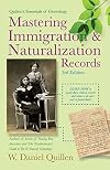 Mastering Immigration & Naturalization Records (Quillen's Essentials of Genealogy)