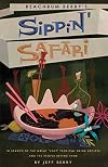 Sippin' Safari: In Search of the Great "Lost" Tropical Drink Recipes... and the People Behind Them