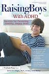 Raising Boys With ADHD: Secrets for Parenting Healthy, Happy Sons