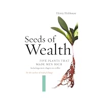 Seeds of Wealth Five Plants That Made Men Rich