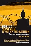 For Us Surrender Is Out of the Question: A Story from Burma's Never-Ending War