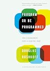 Program or Be Programmed: Ten Commands for a Digital Age