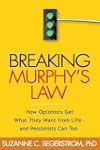 Breaking Murphy's Law: How Optimists Get What They Want from Life - and Pessimists Can Too