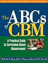 The ABCs of CBM: A Practical Guide to Curriculum-Based Measurement (The Guilford Practical Intervention in Schools Series)