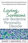 Loving Someone with Borderline Personality Disorder: How to Keep Out-of-Control Emotions from Destroying Your Relationship