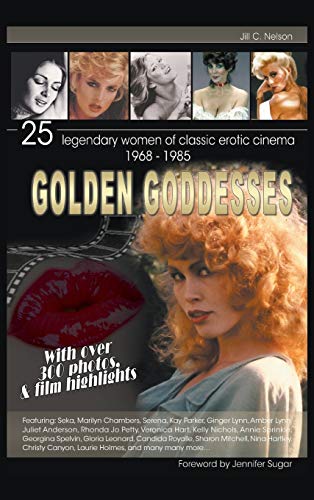 Golden Goddesses: 25 Legendary Women of Classic Erotic Cinema (Hardback)