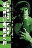 You Wouldnt Like Me When Im Angry A Hulk Companion