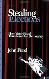 Stealing Elections, Revised and Updated: How Voter Fraud Threatens Our Democracy
