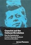 Camelot and the Cultural Revolution: How the Assassination of John F. Kennedy Shattered American Liberalism