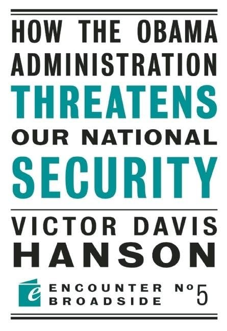 How the Obama Administration Threatens Our National Security (By: Victor Davis Hanson) cover