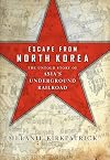 Escape from North Korea: The Untold Story of Asia's Underground Railroad