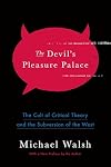 The Devil's Pleasure Palace: The Cult of Critical Theory and the Subversion of the West