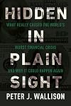 Hidden in Plain Sight: What Really Caused the World&rsquo;s Worst Financial Crisis and Why It Could Happen Again