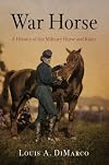 War Horse: A History of the Military Horse and Rider
