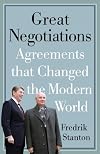 Great Negotiations: Agreements that Changed the Modern World