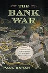 The Bank War: Andrew Jackson, Nicholas Biddle, and the Fight for American Finance
