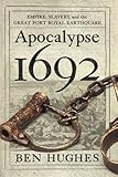 Apocalypse 1692 Empire Slavery And The Great Port Royal Earthquake