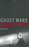 Ghost Wars The Secret History Of The Cia Afghanistan And Bin Laden From The Soviet Invasion To September 10 2001