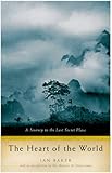 The Heart Of The World A Journey To The Last Secret Place