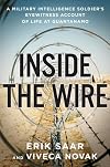 Inside the Wire: A Military Intelligence Soldier's Eyewitness Account of Life at Guantánamo