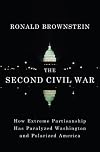 The Second Civil War: How Extreme Partisanship Has Paralyzed Washington and Polarized America