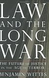 Law and the Long War: The Future of Justice in the Age of Terror