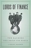 Lords Of Finance The Bankers Who Broke The World