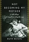 Not Becoming My Mother and Other Things She Taught Me Along the Way