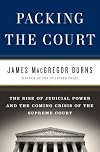 Packing the Court: the Rise of Judicial Power and the Coming Crisis of the Supreme Court